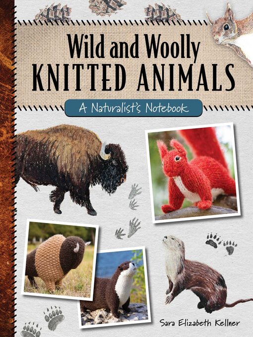 Title details for Wild and Woolly Knitted Animals by Sara Elizabeth Kellner - Available